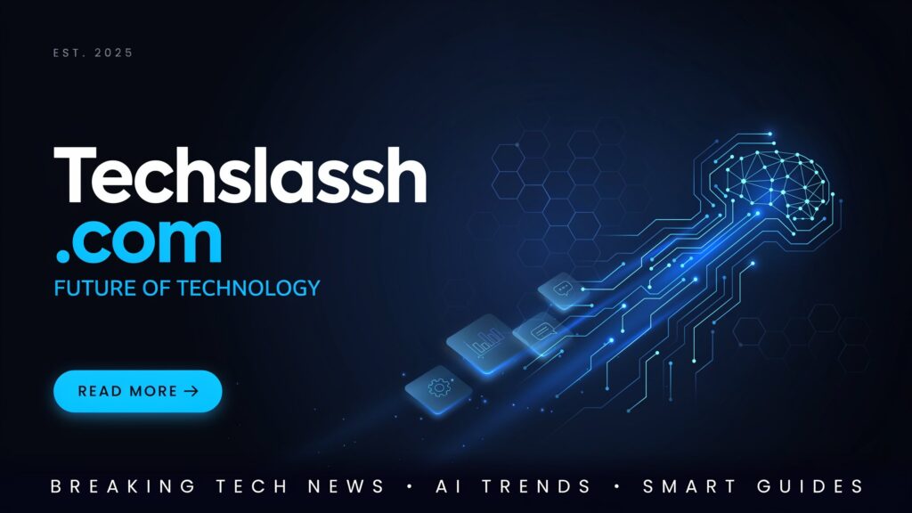 Techslassh.com - Future of Technology | Breaking Tech News, AI Trends & Smart Guides